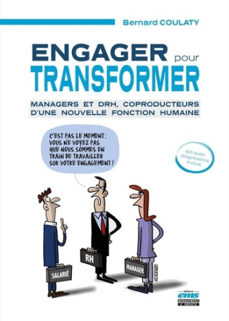 Engager pour transformer. Managers et DRH, coproducteurs d'une nouvelle fonction humaine