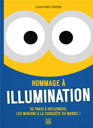 Hommage à Illumination. De Paris à Hollywood, les minions à la conquête du monde