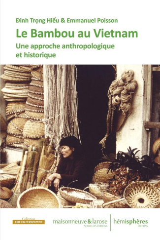 Le bambou au Viêt Nam. Une approche anthropologique et historique pour 296 pages