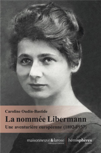La nommée Libermann. Une aventurière européenne (1892-1937)