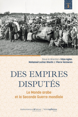 Le monde arabe et la Seconde Guerre mondiale. Tome 2 , Des empires disputés