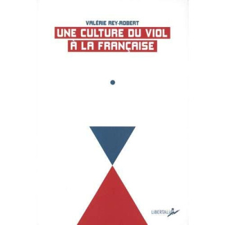 Une culture du viol à la française. Du "troussage de domestique" à la "liberté d'importuner"