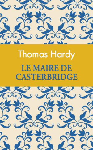 Le maire de Casterbridge. Edition collector