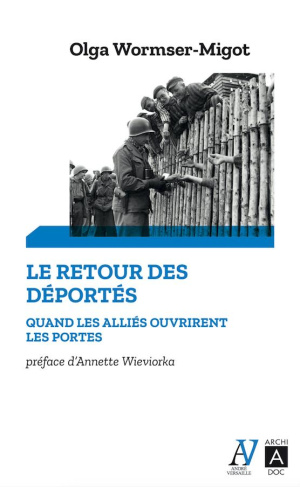 Le retour des deportés. Quand les alliés ouvrirent les portes...
