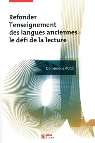 Refonder l'enseignement des langues anciennes. Le défi de la lecture