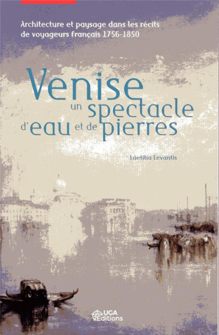 Venise, un spectacle d'eau et de pierres. Architecture et paysage dans les récits de voyageurs franç