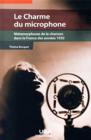 Le charme du microphone. Métamorphoses de la chanson dans la France des années 1930