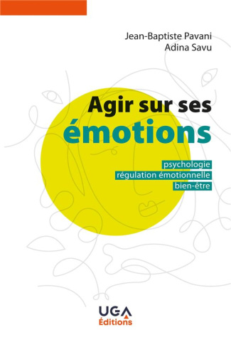 Agir sur ses émotions. Psychologie, régulation émotionnelle, bien-être