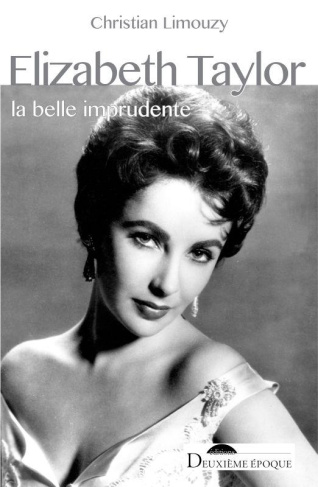 Elizabeth Taylor. La belle imprudente