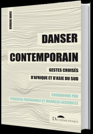 Danser contemporain. Gestes croisés d'Afrique et d'Asie du sud