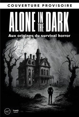 Les dossiers Alone in the Dark. Aux origines du survival horror