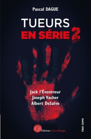 Tueurs en série. Tome 2, Jack L'éventreur, Jospeh Vacher, Albert DeSalvo