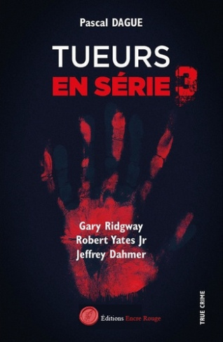 Tueurs en série. Tome 3, Gary Ridway, Robert Yates Jr, Jeffrey Dahmer