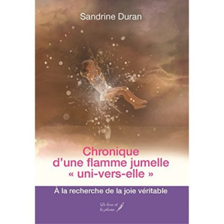 Chronique d'une flamme jumelle "uni-vers-elle". A la recherche de la joie véritable