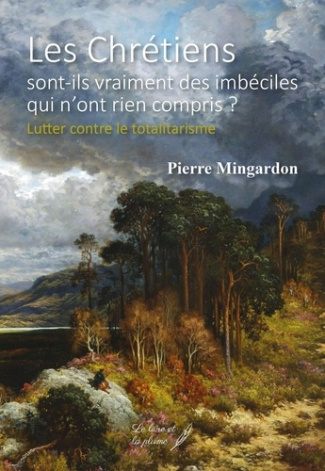 Les chrétiens sont-ils vraiment des imbéciles qui n'ont rien compris ? - lutter contre le totalitari