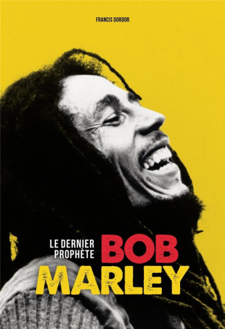 Bob Marley. Le dernier prophète