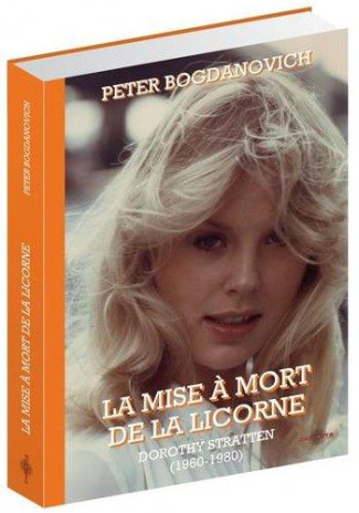 La mise à mort de la licorne. Dorothy Stratten (1960-1980)
