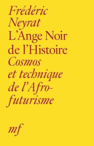 L'Ange Noir de l'Histoire. Cosmos et technique de l'Afrofuturisme