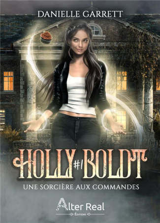 Holly Boldt Tome 1 : Une sorcière aux commandes