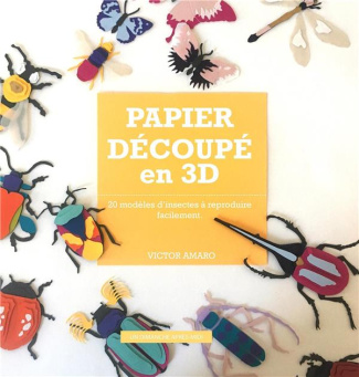 Papier découpé en relief. 20 modèles d'insectes à reproduire facilement
