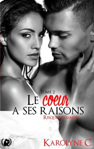 Le coeur a ses raisons Tome 2 : Risquer d'aimer