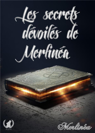Les secrets dévoilés de Merlinéa Tome 1