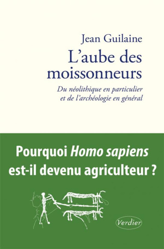 L'aube des moissonneurs. Du néolithique en particulier et de l’archéologie en général