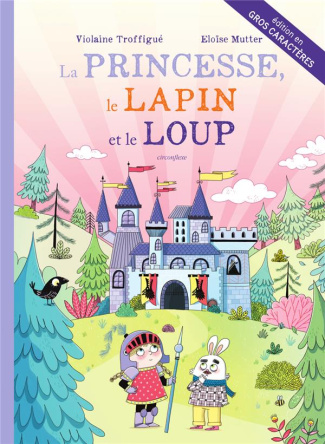 La princesse, le lapin et le loup [EDITION EN GROS CARACTERES