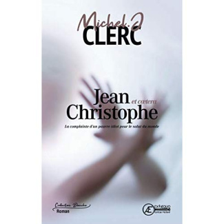 Jean-Christophe et caetera... La complainte d'un pauvre idiot pour le salut du monde