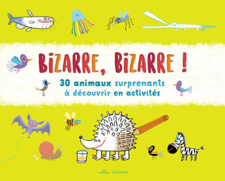 Bizarre, bizarre ! 30 animaux surprenants à découvrir en activités