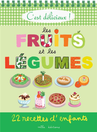 Les fruits et les légumes. 22 recettes d'enfants