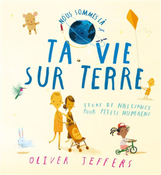 Ta vie sur Terre. Livre de naissance pour petits humains