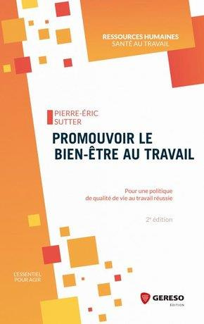 Promouvoir le bien-être au travail. Pour une politique de qualité de vie au travail réussie, 2e édit