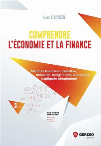 Comprendre l'économie et la finance. Marchés financiers, cash-flow, titrisation, hedge funds, eurobo