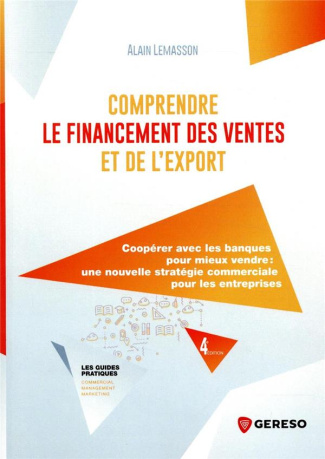 Comprendre le financement des ventes et de l'export. Coopérer avec les banques pour mieux vendre, un