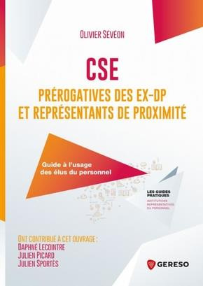 CSE : Prérogatives des ex-DP et représentants de proximité. Guide à l'usage des élus du personnel