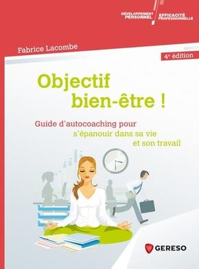 Objectif bien-être ! Guide d'autocoaching pour s'épanouir dans sa vie et son travail, 4e édition