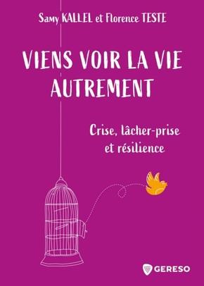 Viens voir la vie autrement. Crise, lâcher-prise et résilience