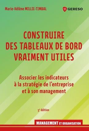 Construire des tableaux de bord vraiment utiles. Associer les indicateurs à la stratégie de l'entrep
