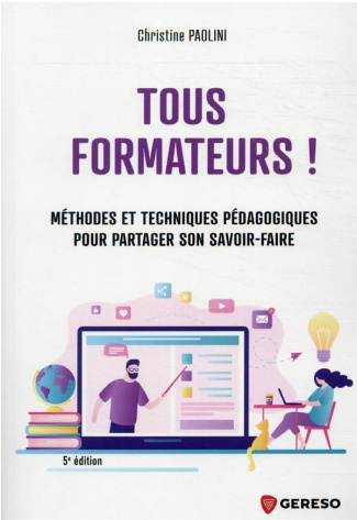 Tous formateurs ! Méthodes et techniques pédagogiques pour partager son savoir-faire, 5e édition