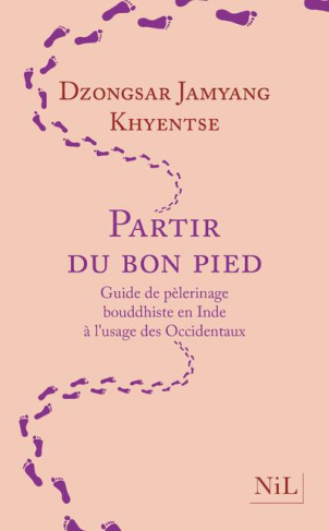 Partir du bon pied. Guide de pèlerinage bouddhiste en Inde à l'usage des Occidentaux