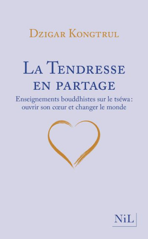 La Tendresse en partage. Enseignements bouddhistes sur le tséwa : ouvrir son coeur et changer le mon