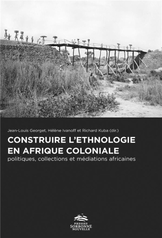 Construire l'ethnologie en Afrique coloniale. Politiques, collections et médiations africaines