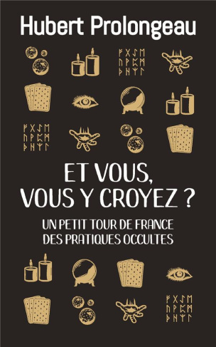 Et vous, vous y croyez ? Petit tour de France des pratiques occultes