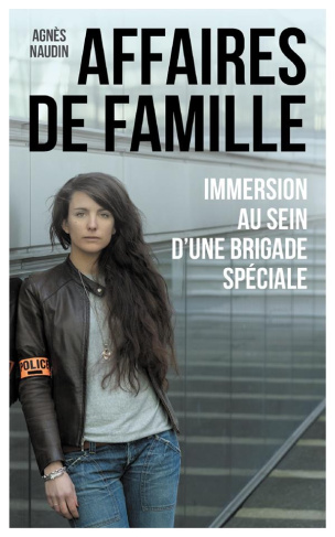 Affaires de famille. Immersion au sein d'une brigade spéciale