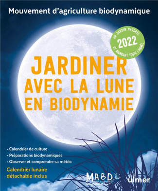 Jardiner avec la Lune en biodynamie. Avec 1 calendrier lunaire détachable, Edition 2022