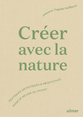 Créer avec la nature. Pratiques artistiques et méditatives pour se connecter au vivant