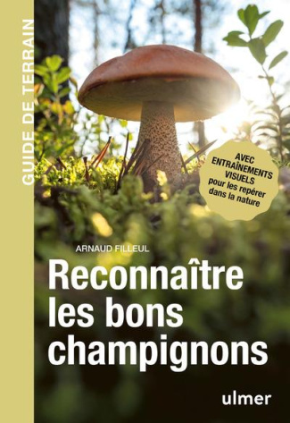 Reconnaître les bons champignons. Guide de terrain