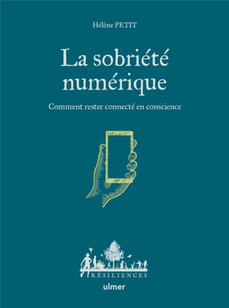 La sobriété numérique. Comment rester connecté en conscience