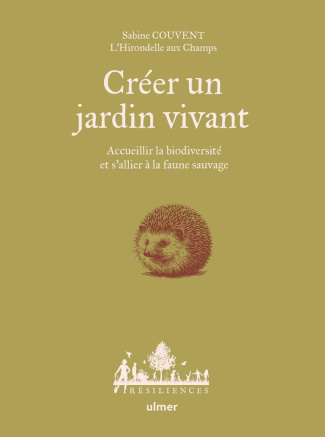 Créer un jardin vivant. Accueillir la biodiversité et s'allier à la faune sauvage